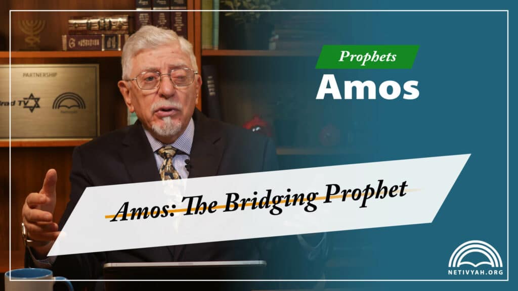 Amos: The Bridging Prophet | Netivyah Bible Instruction Ministry
